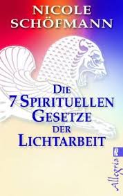 Die 7 Spirituellen Gesetze der Lichtarbeit — Nicole Schöfmann